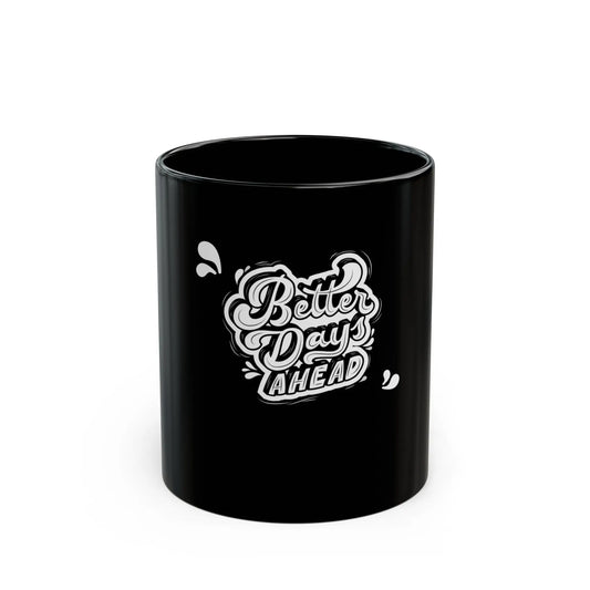 Better Days Ahead Black Coffee Mug - Reggae Kush Positive Vibes - 11oz Ceramic - Reggae Kush